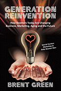 Generation Reinvention: How Boomers Today Are Changing Business, Marketing, Aging and the Future