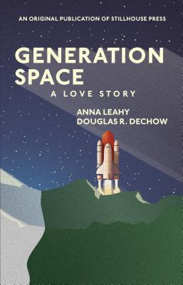 Generation Space: A Love Story - Leahy, Anna, and Dechow, Douglas R