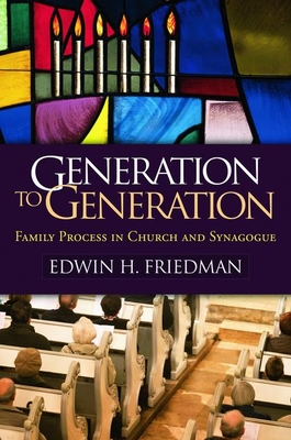 Generation to Generation: Family Process in Church and Synagogue - Friedman, Edwin H