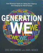 Generation We: How Millenial Youth Are Taking Over America and Changing Our World Forever