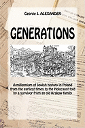 Generations: A Millenium of Jewish History in Poland from the Earliest Times to the Holocaust Told by a Survivor from an Old Krakow Family