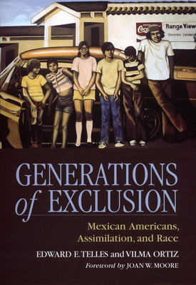 Generations of Exclusion: Mexican-Americans, Assimilation, and Race - Telles, Edward E, and Ortiz, Vilma, and Moore, Joan W (Foreword by)