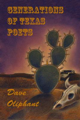 Generations of Texas Poets - Oliphant, Dave