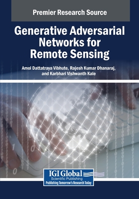 Generative Adversarial Networks for Remote Sensing - Vibhute, Amol Dattatraya (Editor), and Dhanaraj, Rajesh Kumar (Editor), and Kale, Karbhari Vishwanth (Editor)