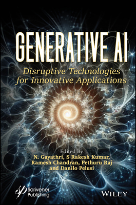 Generative AI: Disruptive Technologies for Innovative Applications - Gayathri, N (Editor), and Kumar, S Rakesh (Editor), and Chandran, Ramesh (Editor)