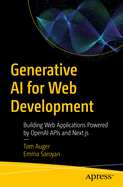 Generative AI for Web Development: Building Web Applications Powered by OpenAI APIs and Next.Js