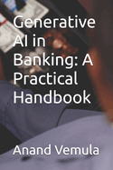 Generative AI in Banking: A Practical Handbook
