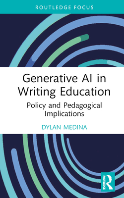 Generative AI in Writing Education: Policy and Pedagogical Implications - Medina, Dylan