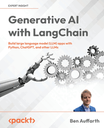 Generative AI with LangChain: Build large language model (LLM) apps with Python, ChatGPT, and other LLMs