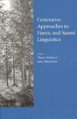 Generative Approaches to Finnic and Saami Linguistics: Volume 148 - Nelson, Diane, Dr. (Editor), and Manninen, Satu (Editor)