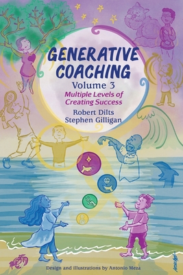 Generative Coaching Volume 3: Multiple Levels of Creating Success - Dilts, Robert B, and Gilligan, Stephen