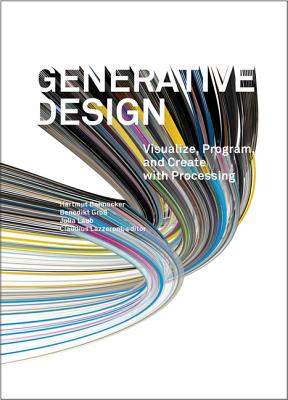 Generative Design: Visualize, Program, and Create with Processing - Bohnacker, Hartmut, and Gross, Benedikt, and Laub, Julia