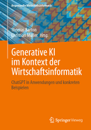 Generative KI im Kontext der Wirtschaftsinformatik: ChatGPT in Anwendungen und konkreten Beispielen