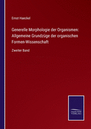 Generelle Morphologie der Organismen: Allgemeine Grundzge der organischen Formen-Wissenschaft: Zweiter Band