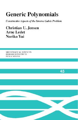 Generic Polynomials: Constructive Aspects of the Inverse Galois Problem - Jensen, Christian U., and Ledet, Arne, and Yui, Noriko