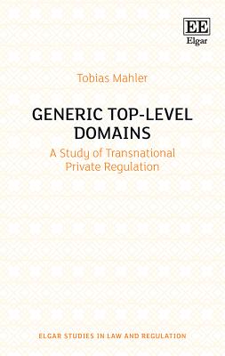 Generic Top-Level Domains: A Study of Transnational Private Regulation - Mahler, Tobias