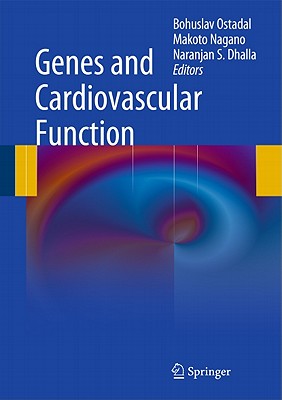 Genes and Cardiovascular Function - Ostadal, Bohuslav, MD (Editor), and Nagano, Makoto (Editor), and Dhalla, Naranjan S (Editor)