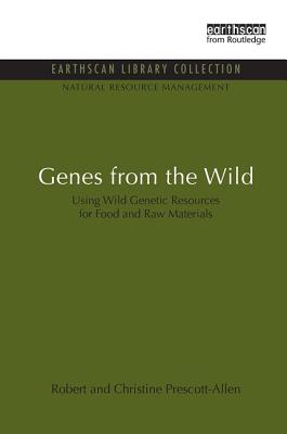 Genes from the Wild: Using Wild Genetic Resources for Food and Raw Materials - Prescott-Allen, Robert, and Prescott-Allen, Christine