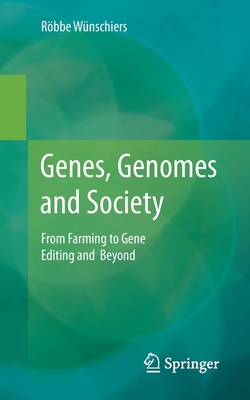 Genes, Genomes and Society: From Farming to Gene Editing and Beyond - Wnschiers, Rbbe