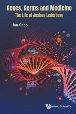 Genes, Germs and Medicine: The Life of Joshua Lederberg - Sapp, Jan