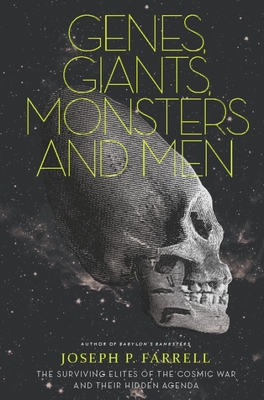 Genes, Giants, Monsters, and Men: The Surviving Elites of the Cosmic War and Their Hidden Agenda - Farrell, Joseph P
