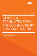 Genesis A. Translated from the Old English by Lawrence Mason