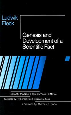 Genesis and Development of a Scientific Fact - Fleck, Ludwik, and Trenn, Thaddeus J (Translated by), and Bradley, Frederick (Translated by)