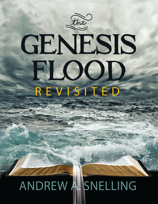 Genesis Flood Revisited - Snelling, Andrew