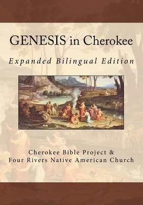 GENESIS in Cherokee: Expanded Bilingual Edition - Wilkes, Brian, and Ries, Johannah Meeks