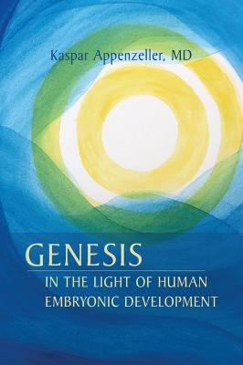 Genesis in the Light of Human Embryonic Development - Jurgens, Harold (Translated by), and Appenzeller, Kaspar, Dr.