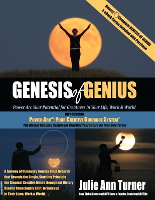 Genesis of Genius: Power Arc Your Potential for Greatness in Your Life, Work & World - Turner, Julie Ann