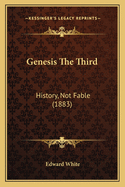 Genesis The Third: History, Not Fable (1883)