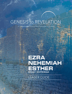 Genesis to Revelation: Ezra, Nehemiah, Esther Leader Guide: A Comprehensive Verse-By-Verse Exploration of the Bible