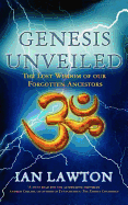 Genesis Unveiled: The Lost Wisdom of Our Forgotten Ancestors - Lawton, Ian