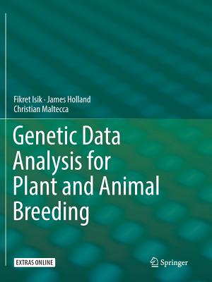 Genetic Data Analysis for Plant and Animal Breeding - Isik, Fikret, and Holland, James, and Maltecca, Christian