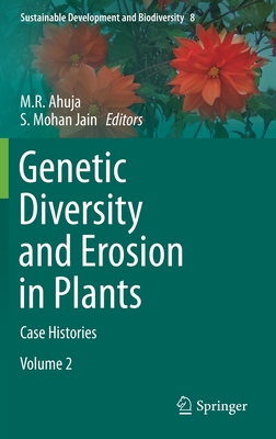 Genetic Diversity and Erosion in Plants: Case Histories - Ahuja, M R (Editor), and Jain, S Mohan (Editor)