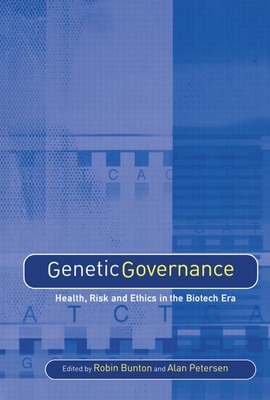Genetic Governance: Health, Risk and Ethics in a Biotech Era - Bunton, Robin (Editor), and Petersen, Alan (Editor)