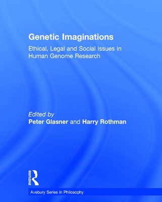 Genetic Imaginations: Ethical, Legal and Social Issues in Human Genome Research - Glasner, Peter, and Rothman, Harry