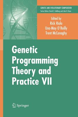 Genetic Programming Theory and Practice VII - Riolo, Rick (Editor), and O'Reilly, Una-May (Editor), and McConaghy, Trent (Editor)
