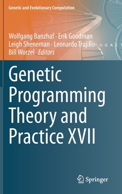 Genetic Programming Theory and Practice XVII - Banzhaf, Wolfgang (Editor), and Goodman, Erik (Editor), and Sheneman, Leigh (Editor)