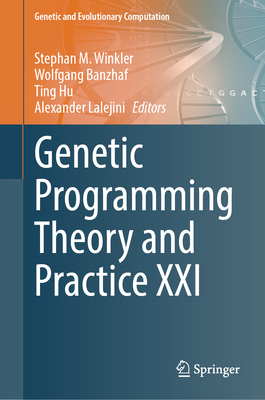 Genetic Programming Theory and Practice XXI - Winkler, Stephan M (Editor), and Banzhaf, Wolfgang (Editor), and Hu, Ting (Editor)