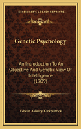 Genetic Psychology: An Introduction to an Objective and Genetic View of Intelligence