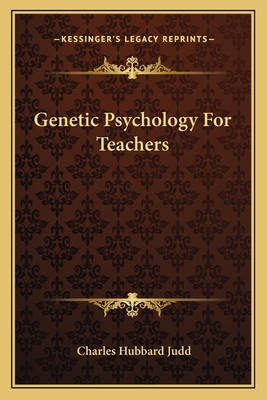 Genetic Psychology For Teachers - Judd, Charles Hubbard