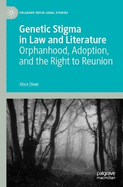 Genetic Stigma in Law and Literature: Orphanhood, Adoption, and the Right to Reunion