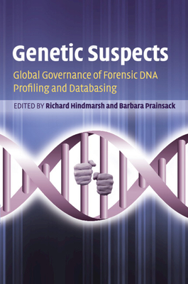 Genetic Suspects: Global Governance of Forensic DNA Profiling and Databasing - Hindmarsh, Richard (Editor), and Prainsack, Barbara (Editor)