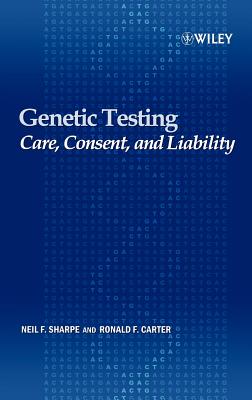 Genetic Testing: Care, Consent and Liability - Sharpe, Neil F, and Carter, Ronald F