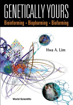 Genetically Yours: Bioinforming, Biopharming And Biofarming - Lim, Hwa A.