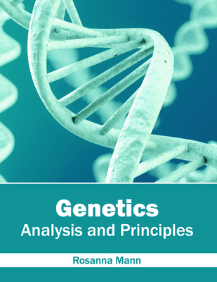 Genetics: Analysis and Principles - Mann, Rosanna (Editor)