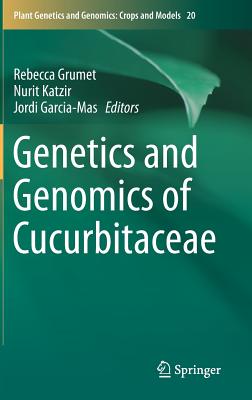 Genetics and Genomics of Cucurbitaceae - Grumet, Rebecca (Editor), and Katzir, Nurit (Editor), and Garcia-Mas, Jordi (Editor)
