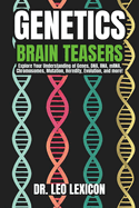 Genetics Brain-Teasers: Unlock the Secrets of DNA and Understand the Mystery and Power of Genes